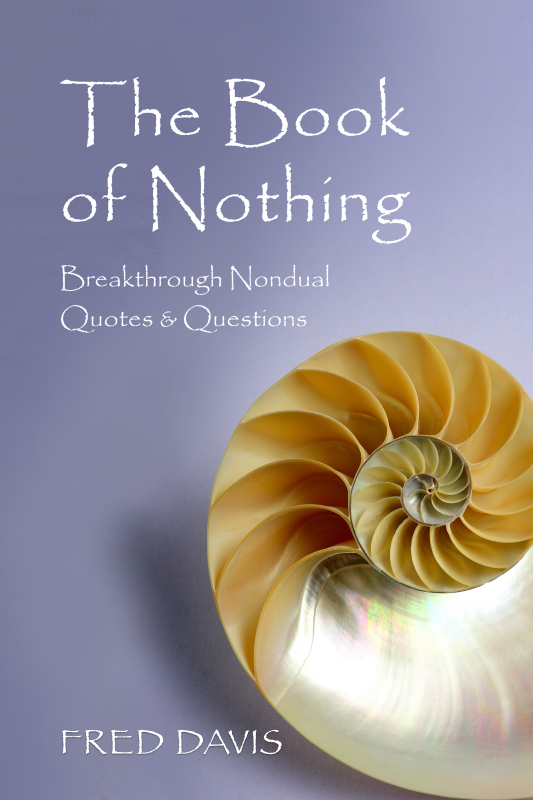 The Book of Nothing is a gathering of 624 clarity-inducing quotes and questions pulled from Fred's live, online Sunday Satsangs, a collection of wisdom that ranges from deceptively casual to remarkably deep dives into consciousness.